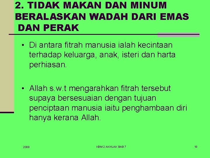 2. TIDAK MAKAN DAN MINUM BERALASKAN WADAH DARI EMAS DAN PERAK • Di antara