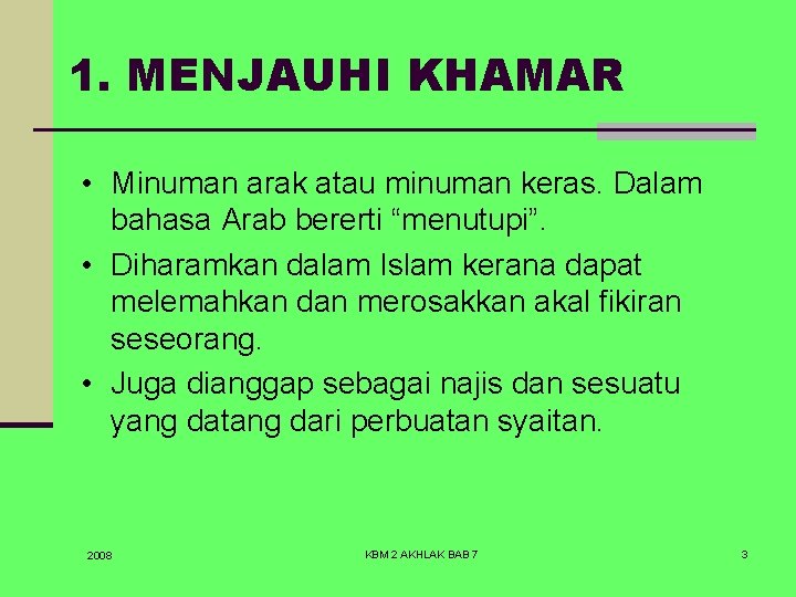 1. MENJAUHI KHAMAR • Minuman arak atau minuman keras. Dalam bahasa Arab bererti “menutupi”.