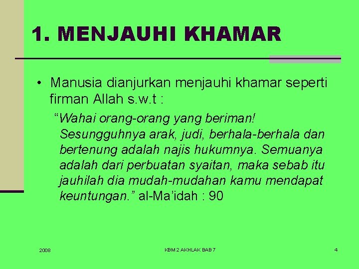 1. MENJAUHI KHAMAR • Manusia dianjurkan menjauhi khamar seperti firman Allah s. w. t