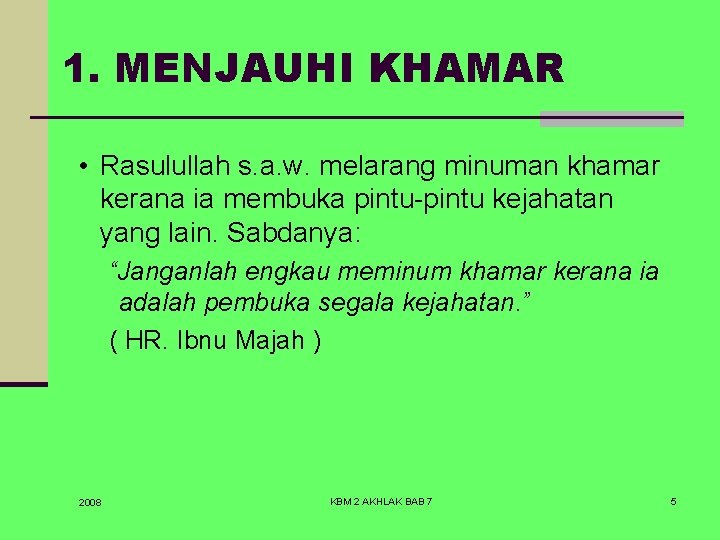 1. MENJAUHI KHAMAR • Rasulullah s. a. w. melarang minuman khamar kerana ia membuka