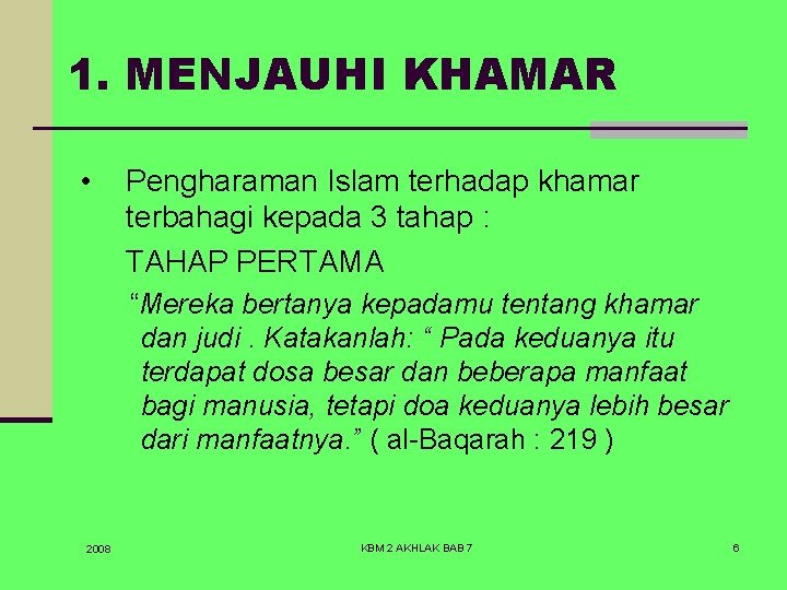 1. MENJAUHI KHAMAR • Pengharaman Islam terhadap khamar terbahagi kepada 3 tahap : TAHAP