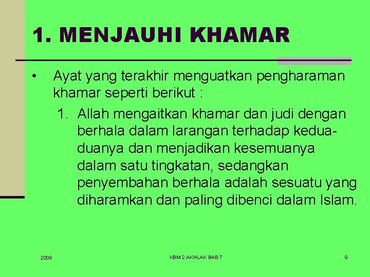 1. MENJAUHI KHAMAR • Ayat yang terakhir menguatkan pengharaman khamar seperti berikut : 1.