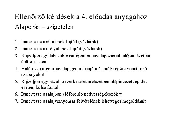 Ellenőrző kérdések a 4. előadás anyagához Alapozás – szigetelés 1. , Ismertesse a síkalapok