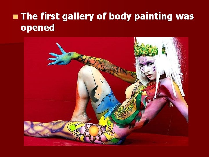n The first gallery of body painting was opened 