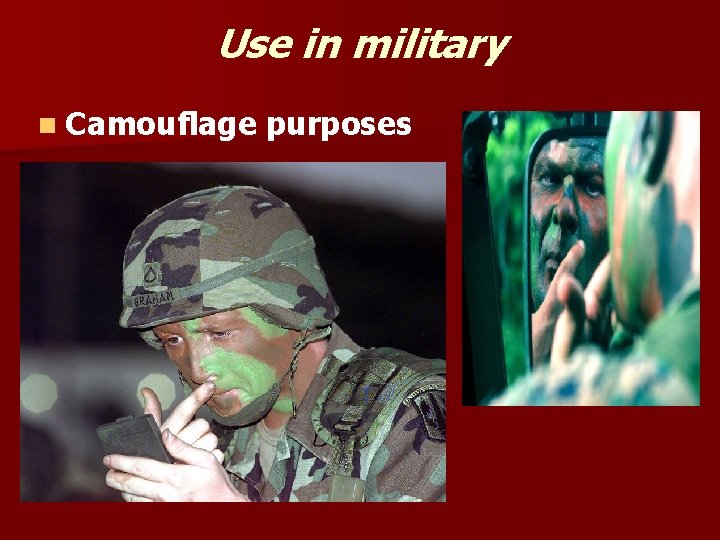 Use in military n Camouflage purposes 