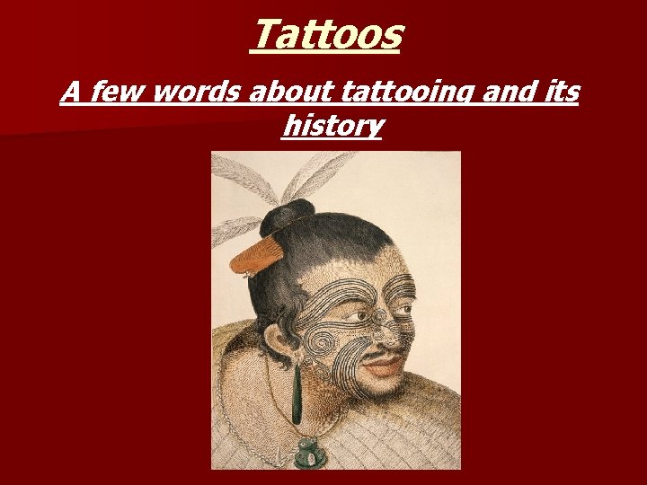 Tattoos A few words about tattooing and its history 