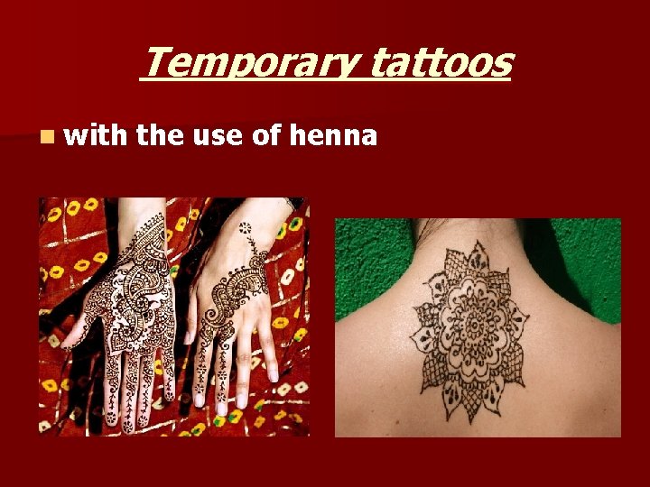 Temporary tattoos n with the use of henna 