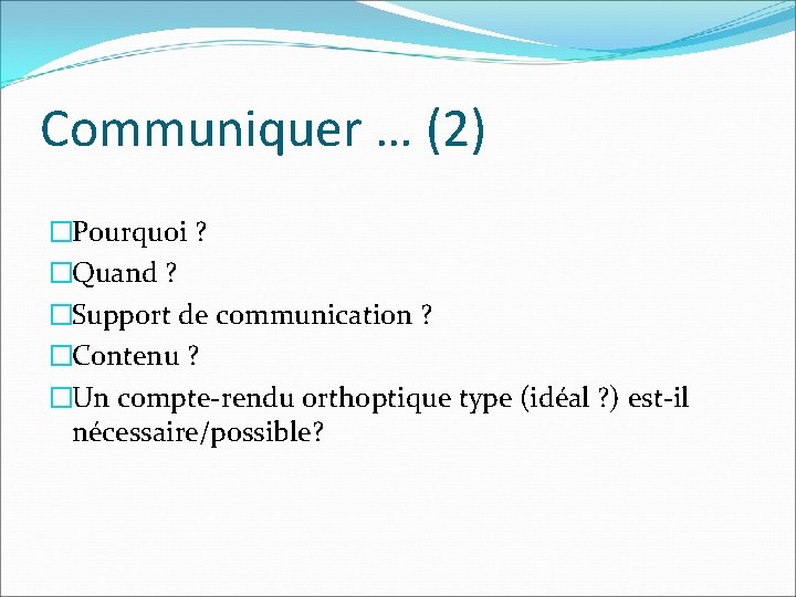 Communiquer … (2) �Pourquoi ? �Quand ? �Support de communication ? �Contenu ? �Un