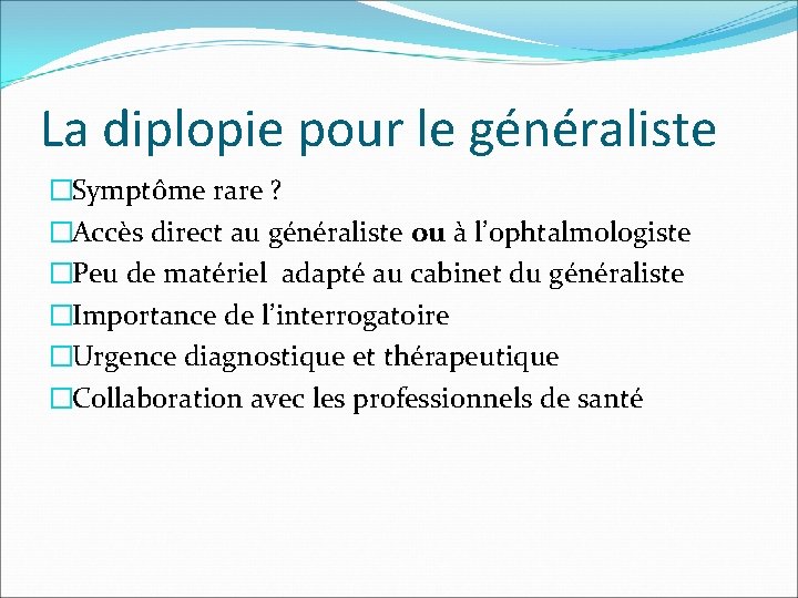 La diplopie pour le généraliste �Symptôme rare ? �Accès direct au généraliste ou à