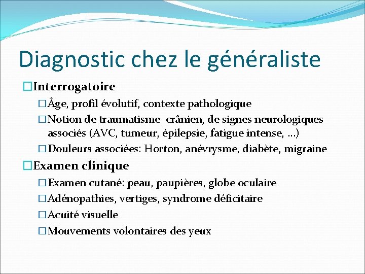 Diagnostic chez le généraliste �Interrogatoire � ge, profil évolutif, contexte pathologique �Notion de traumatisme