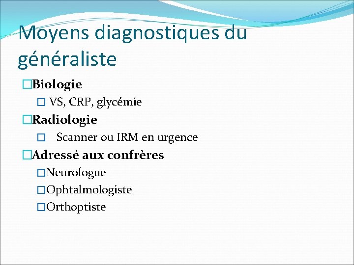 Moyens diagnostiques du généraliste �Biologie � VS, CRP, glycémie �Radiologie � Scanner ou IRM