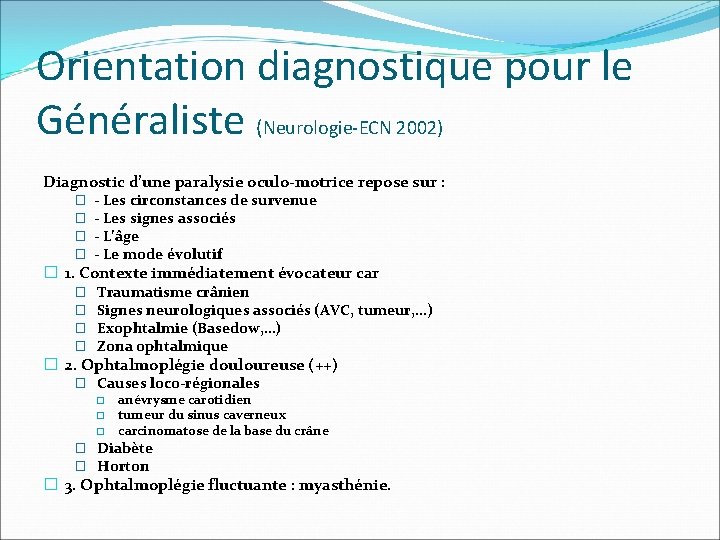 Orientation diagnostique pour le Généraliste (Neurologie-ECN 2002) Diagnostic d’une paralysie oculo-motrice repose sur :