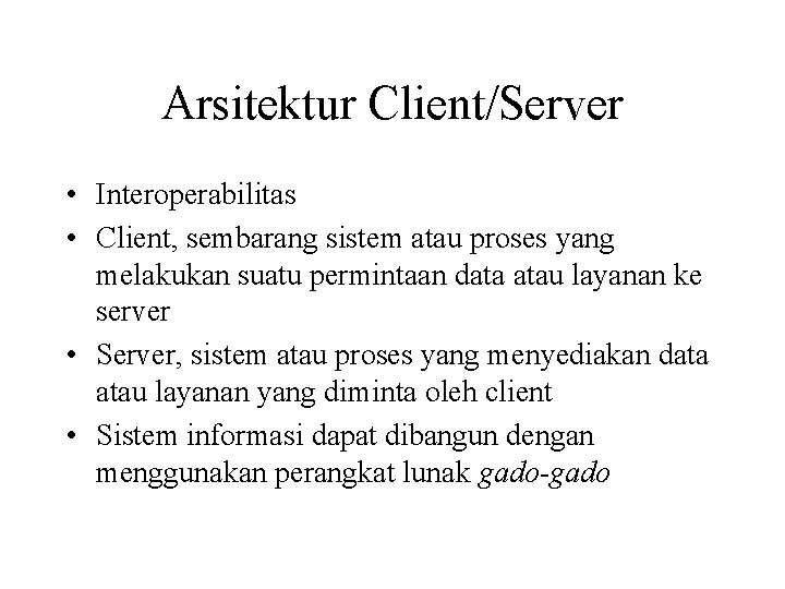 Arsitektur Client/Server • Interoperabilitas • Client, sembarang sistem atau proses yang melakukan suatu permintaan