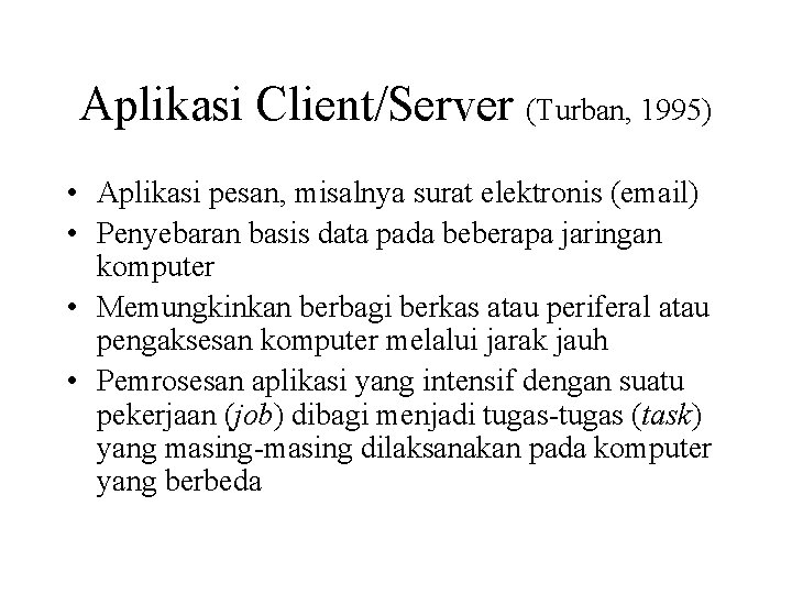 Aplikasi Client/Server (Turban, 1995) • Aplikasi pesan, misalnya surat elektronis (email) • Penyebaran basis