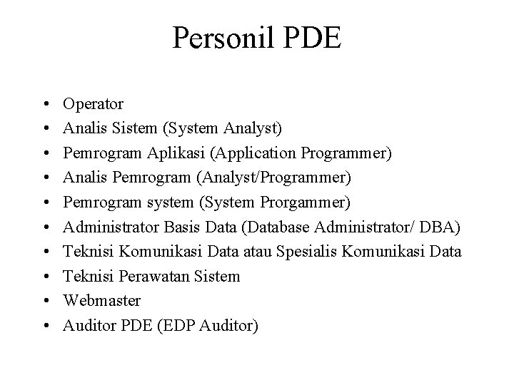 Personil PDE • • • Operator Analis Sistem (System Analyst) Pemrogram Aplikasi (Application Programmer)