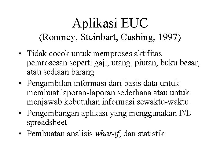 Aplikasi EUC (Romney, Steinbart, Cushing, 1997) • Tidak cocok untuk memproses aktifitas pemrosesan seperti