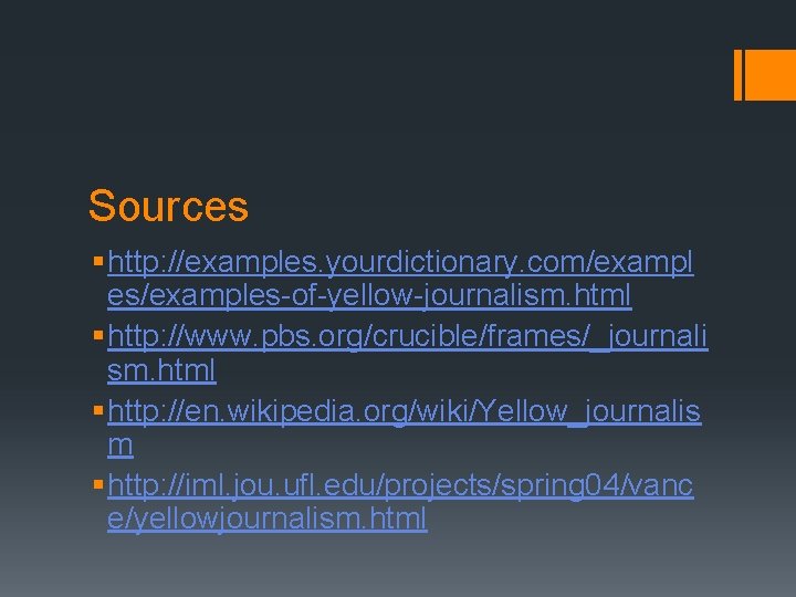 Sources § http: //examples. yourdictionary. com/exampl es/examples-of-yellow-journalism. html § http: //www. pbs. org/crucible/frames/_journali sm.
