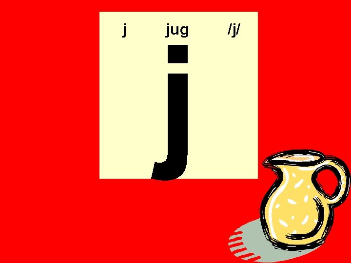 j j jug /j/ j j jug /j/