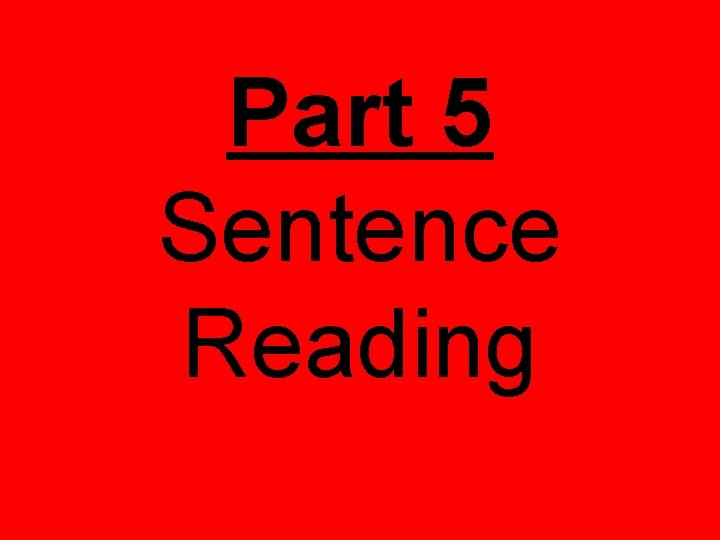 Part 5 Sentence Reading Part 5 Sentence Reading