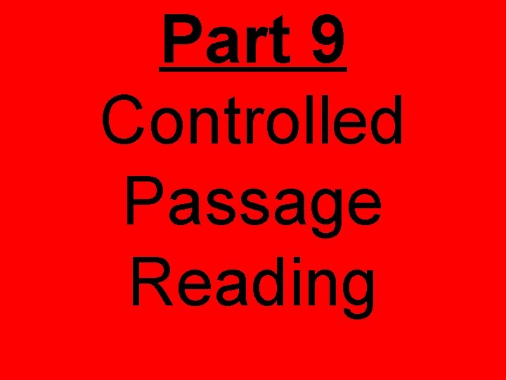 Part 9 Controlled Passage Reading Part 9 Controlled Passage Reading