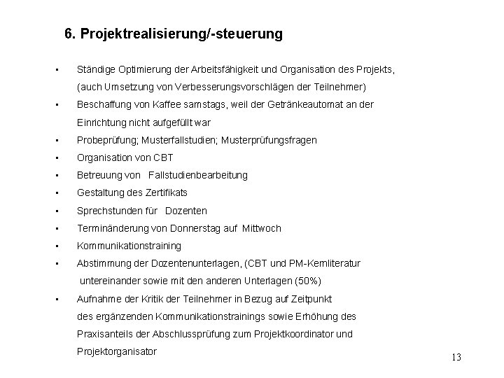 6. Projektrealisierung/-steuerung • Ständige Optimierung der Arbeitsfähigkeit und Organisation des Projekts, (auch Umsetzung von