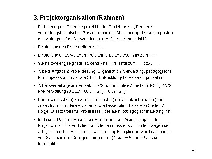 3. Projektorganisation (Rahmen) • Etablierung als Drittmittelprojekt in der Einrichtung x , Beginn der