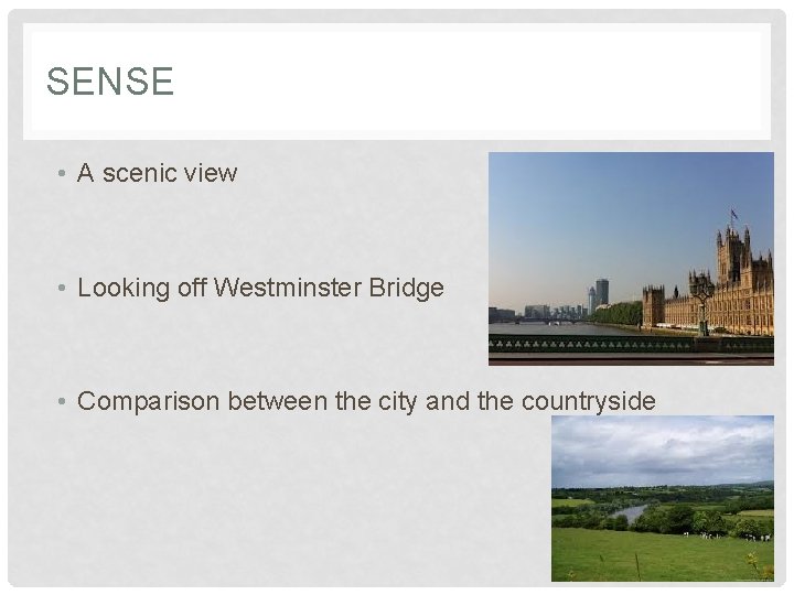 SENSE • A scenic view • Looking off Westminster Bridge • Comparison between the