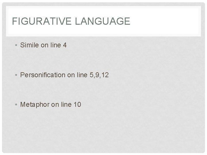 FIGURATIVE LANGUAGE • Simile on line 4 • Personification on line 5, 9, 12