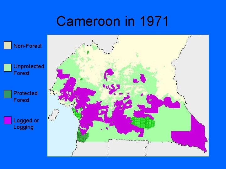 Cameroon in 1971 Non-Forest Unprotected Forest Protected Forest Logged or Logging 