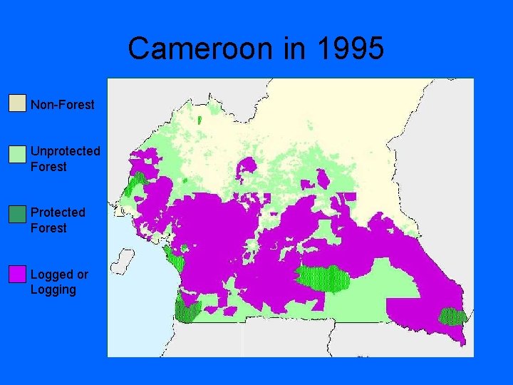 Cameroon in 1995 Non-Forest Unprotected Forest Protected Forest Logged or Logging 