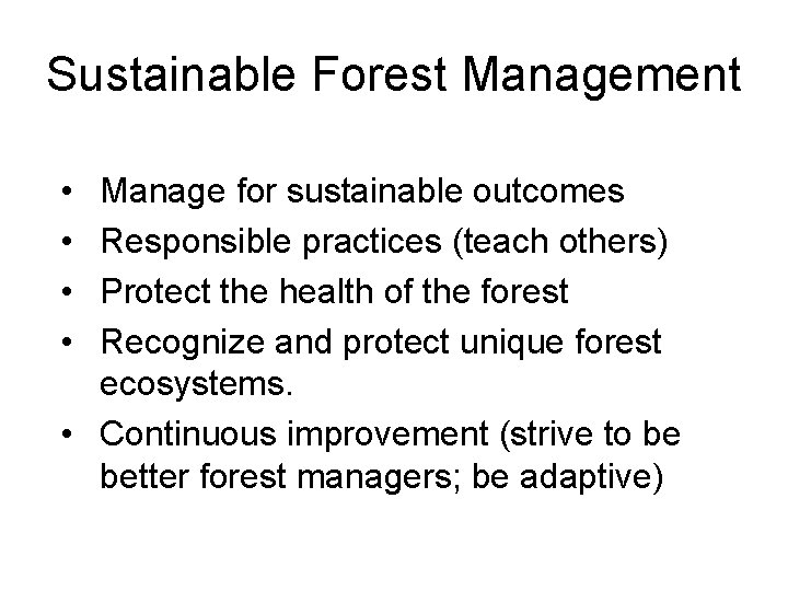 Sustainable Forest Management • • Manage for sustainable outcomes Responsible practices (teach others) Protect