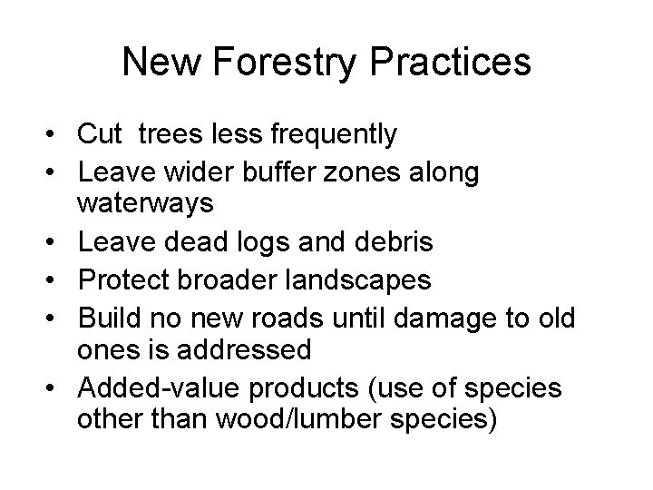 New Forestry Practices • Cut trees less frequently • Leave wider buffer zones along