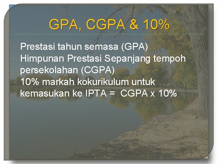 GPA, CGPA & 10% Prestasi tahun semasa (GPA) Himpunan Prestasi Sepanjang tempoh persekolahan (CGPA)