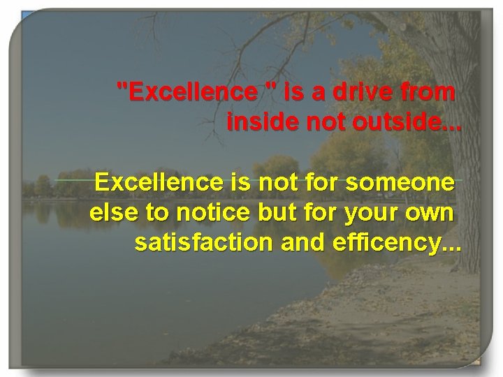 "Excellence " is a drive from inside not outside. . . Excellence is not