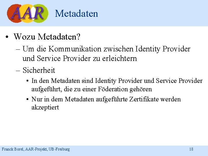 Metadaten • Wozu Metadaten? – Um die Kommunikation zwischen Identity Provider und Service Provider