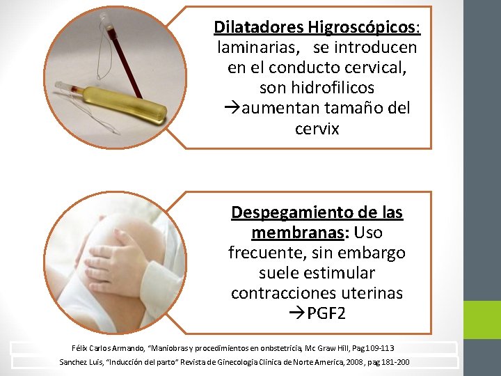Dilatadores Higroscópicos: laminarias, se introducen en el conducto cervical, son hidrofilicos aumentan tamaño del