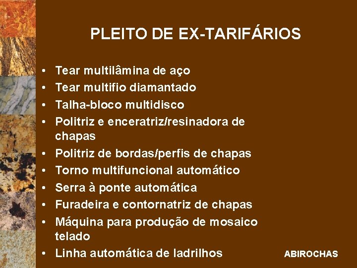 PLEITO DE EX-TARIFÁRIOS • • • Tear multilâmina de aço Tear multifio diamantado Talha-bloco
