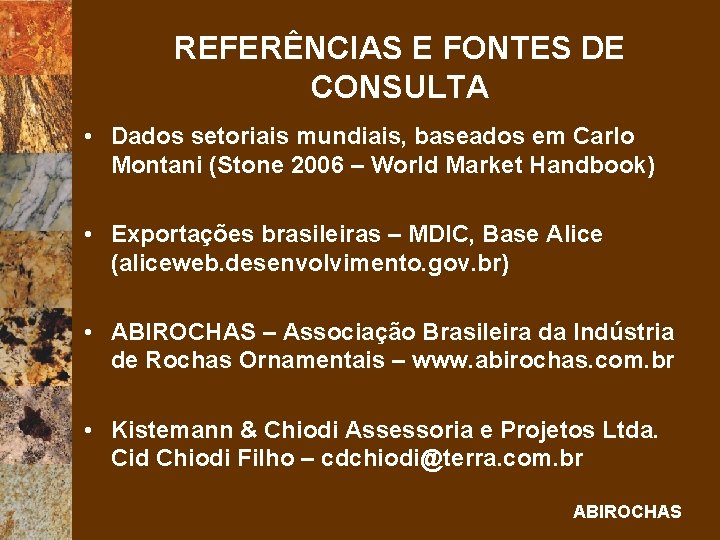 REFERÊNCIAS E FONTES DE CONSULTA • Dados setoriais mundiais, baseados em Carlo Montani (Stone
