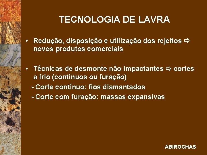 TECNOLOGIA DE LAVRA • Redução, disposição e utilização dos rejeitos novos produtos comerciais •