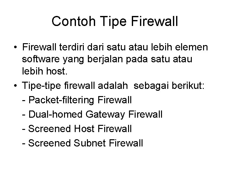 Contoh Tipe Firewall • Firewall terdiri dari satu atau lebih elemen software yang berjalan