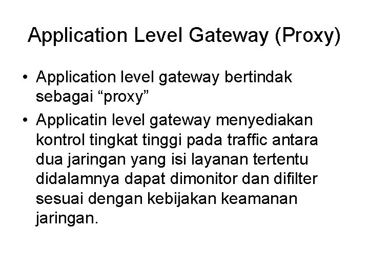 Application Level Gateway (Proxy) • Application level gateway bertindak sebagai “proxy” • Applicatin level