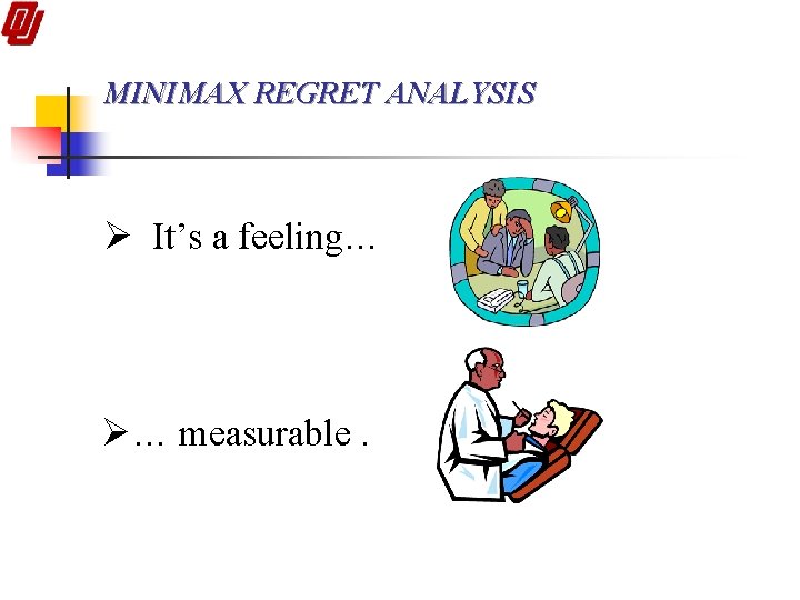 MINIMAX REGRET ANALYSIS Ø It’s a feeling… Ø… measurable. 