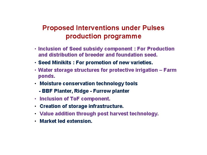 Proposed Interventions under Pulses production programme • Inclusion of Seed subsidy component : For