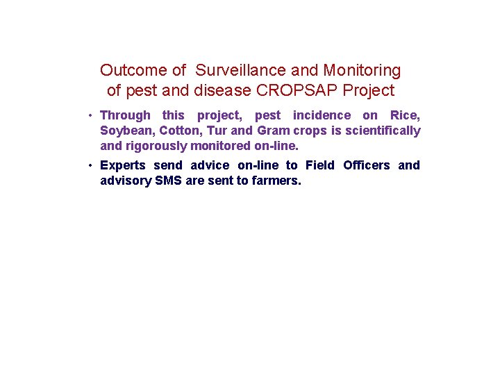 Outcome of Surveillance and Monitoring of pest and disease CROPSAP Project • Through this