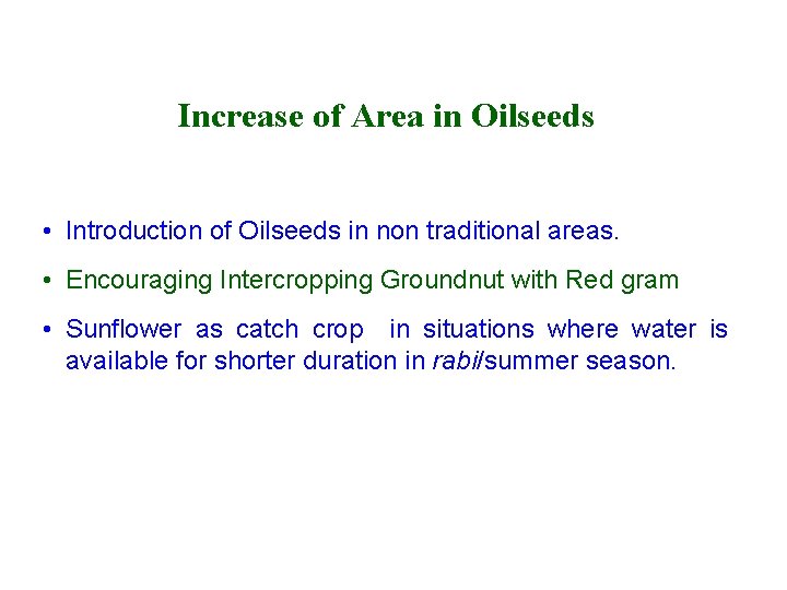 Increase of Area in Oilseeds • Introduction of Oilseeds in non traditional areas. •