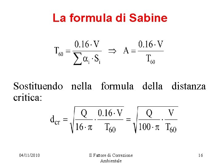 La formula di Sabine Sostituendo nella formula della distanza critica: 04/11/2010 Il Fattore di