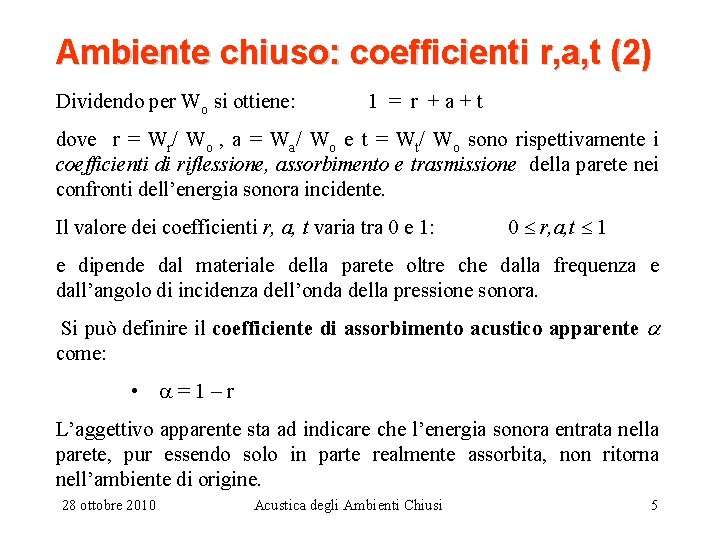 Ambiente chiuso: coefficienti r, a, t (2) Dividendo per Wo si ottiene: 1 =