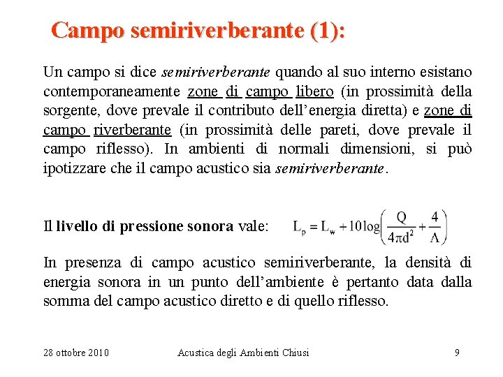 Campo semiriverberante (1): Un campo si dice semiriverberante quando al suo interno esistano contemporaneamente
