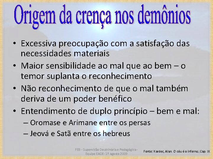  • Excessiva preocupação com a satisfação das necessidades materiais • Maior sensibilidade ao