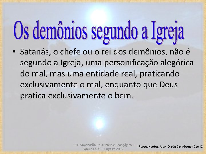  • Satanás, o chefe ou o rei dos demônios, não é segundo a